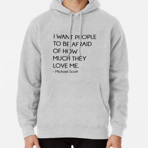 I Want People To Be Afraid Of How Much They Love Me - Michael Scott (The Office) Pullover Hoodie RB1801 product Offical The Office Merch